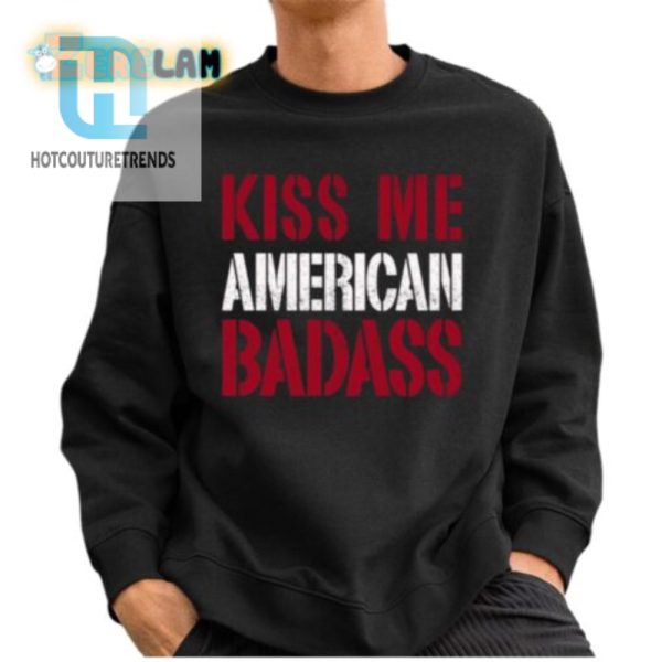 Kiss Me American Badass Shirt Bold Funny Unique hotcouturetrends 1 2