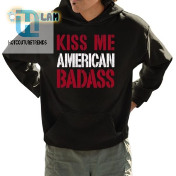 Kiss Me American Badass Shirt Bold Funny Unique hotcouturetrends 1 3