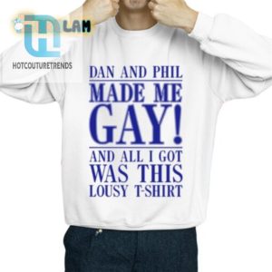 Funny Dan And Phil Made Me Gay Novelty Tshirt hotcouturetrends 1 2