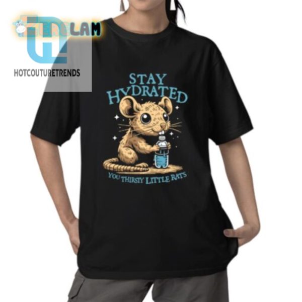 Funny Stay Hydrated Rat Shirt Quirky Unique Design hotcouturetrends 1