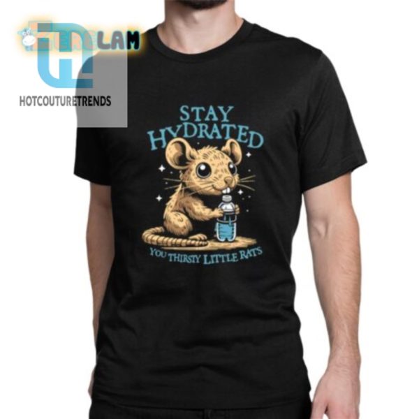 Funny Stay Hydrated Rat Shirt Quirky Unique Design hotcouturetrends 1 1