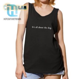 Get Laughs With Our Unique Its All About The Dog Tee hotcouturetrends 1 4