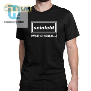 Unique Seinfeld Whats The Deal Shirt Get Yours Now hotcouturetrends 1 1