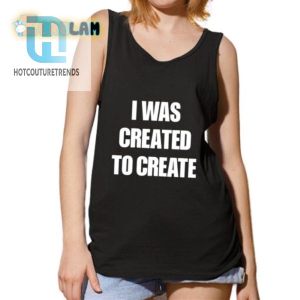 Funny I Was Created To Create Shirt Unique Quirky Tee hotcouturetrends 1 4