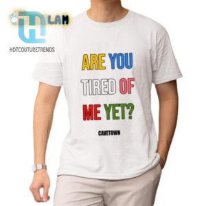 Funny Unique Are You Tired Me Yet Shirt Get Yours Now hotcouturetrends 1 1