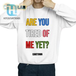 Funny Unique Are You Tired Me Yet Shirt Get Yours Now hotcouturetrends 1 1 1