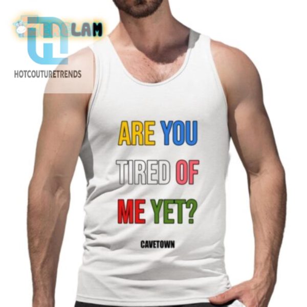 Funny Unique Are You Tired Me Yet Shirt Get Yours Now hotcouturetrends 1 1 3