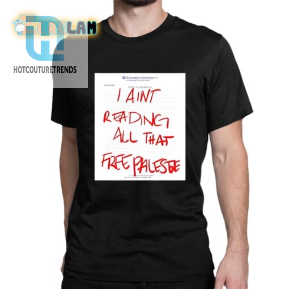 Funny I Aint Reading All That Free Palestine Columbia Shirt