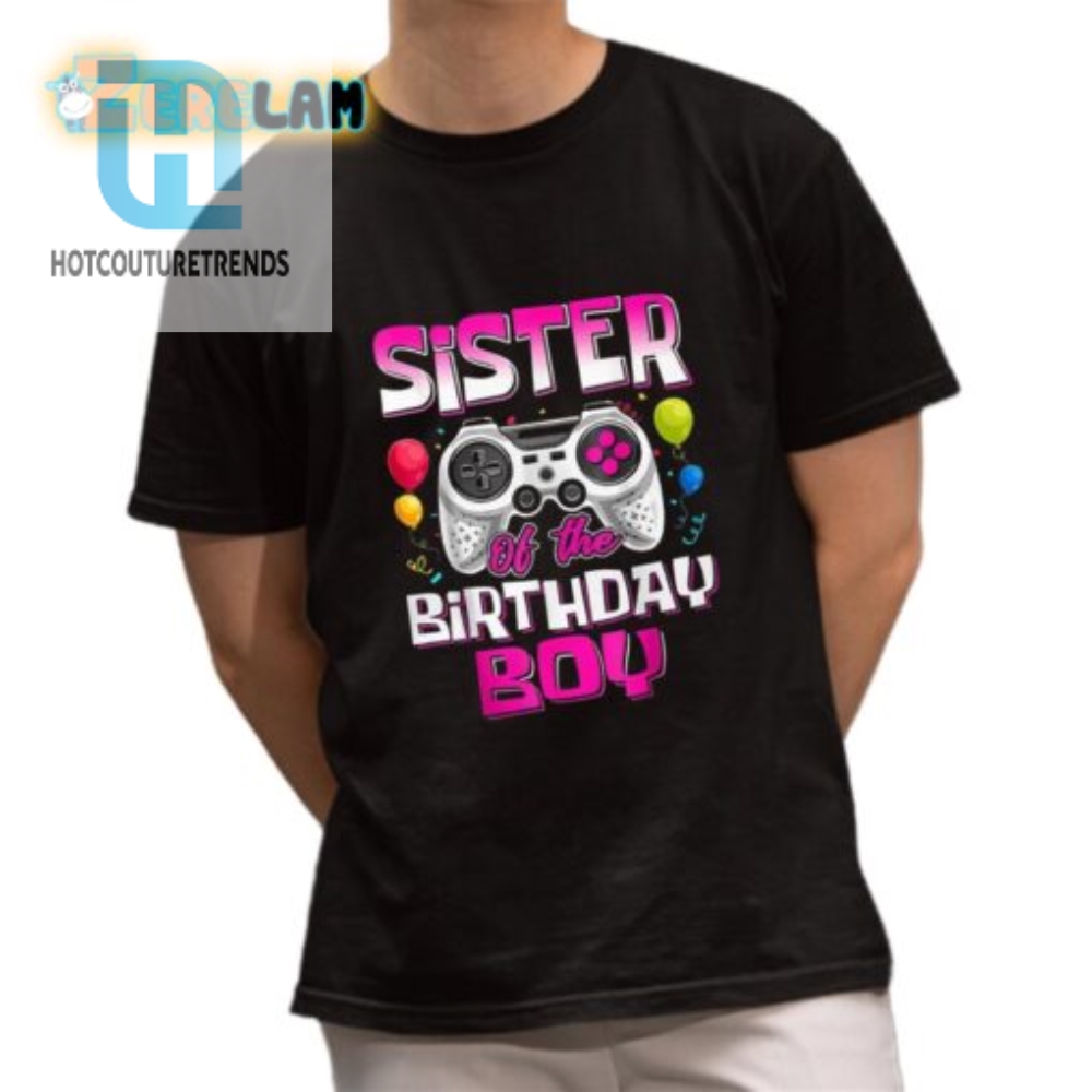 Sister Of Bday Boy Hilarious Gamer Birthday Tee