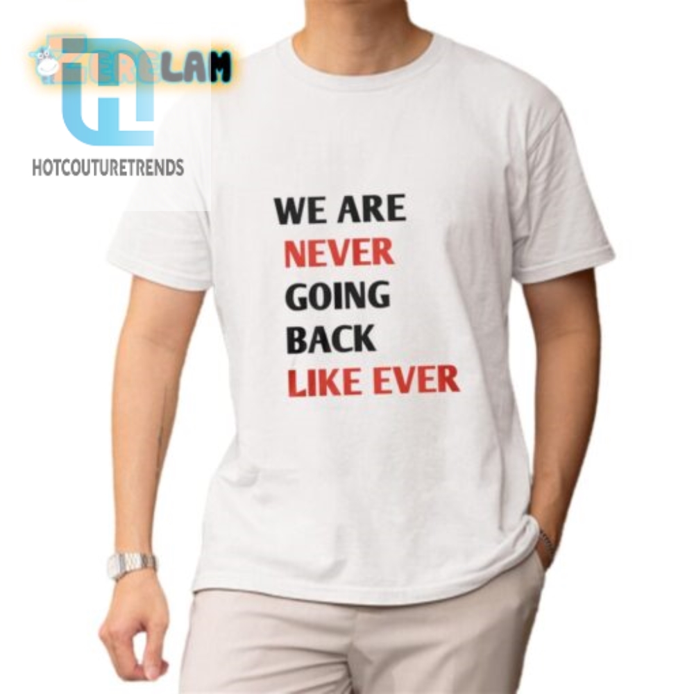 Funny We Are Never Going Back Like Ever Retro Shirt