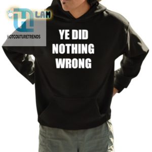 Funny Ye Did Nothing Wrong Shirt Stand Out Smile hotcouturetrends 1 3