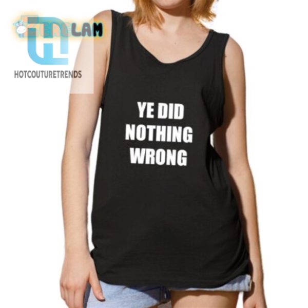 Funny Ye Did Nothing Wrong Shirt Stand Out Smile hotcouturetrends 1 4