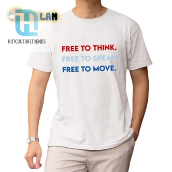 Quirky Free To Think Speak Move Shirt Get Yours Laughing hotcouturetrends 1 1