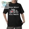 Ride What You Want Shirt Hilarious Unique Tee hotcouturetrends 1