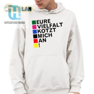 Hilarious Eure Vielfalt Kotzt Mich An Shirt Unique Bold hotcouturetrends 1 3