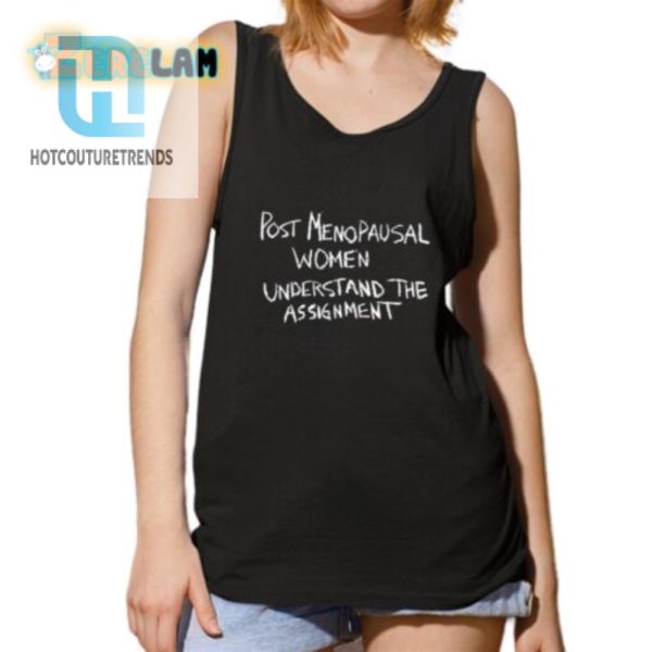 Funny Unique Shirt For Post Menopausal Women Understand The Assignment hotcouturetrends 1 4