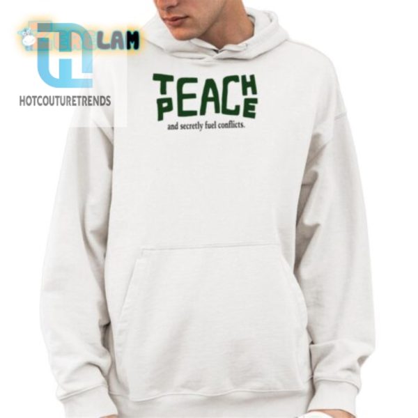 Funny Teach Peace Shirt Fuel Conflicts In Style hotcouturetrends 1 3