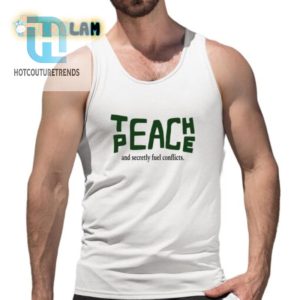 Funny Teach Peace Shirt Fuel Conflicts In Style hotcouturetrends 1 4