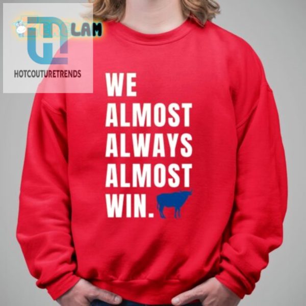 Get Laughs With Our We Almost Always Almost Win Shirt hotcouturetrends 1 2