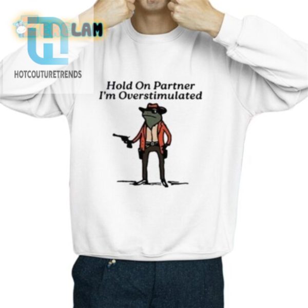 Funny Hold On Partner Overstimulated Cowboy Frog Tee hotcouturetrends 1 2