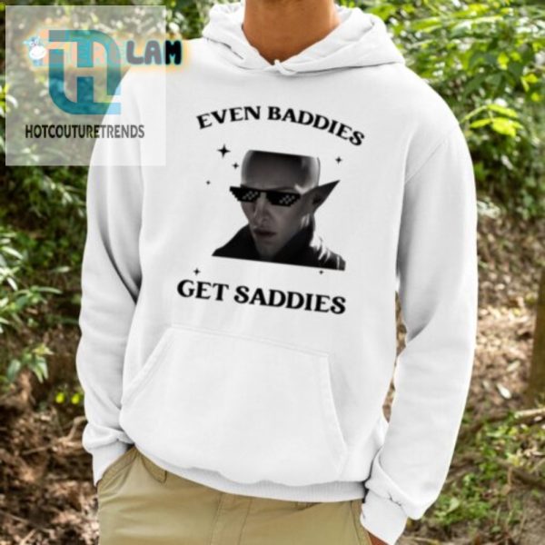 Solas Baddies Even Get Saddies Shirt Quirky Fun Wear hotcouturetrends 1 3