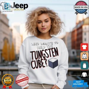 Hilarious Hold The Tungsten Cube Tshirts Stand Out hotcouturetrends 1 1