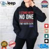 Funny I Stand With No One 2024 Antipolitics Shirt hotcouturetrends 1