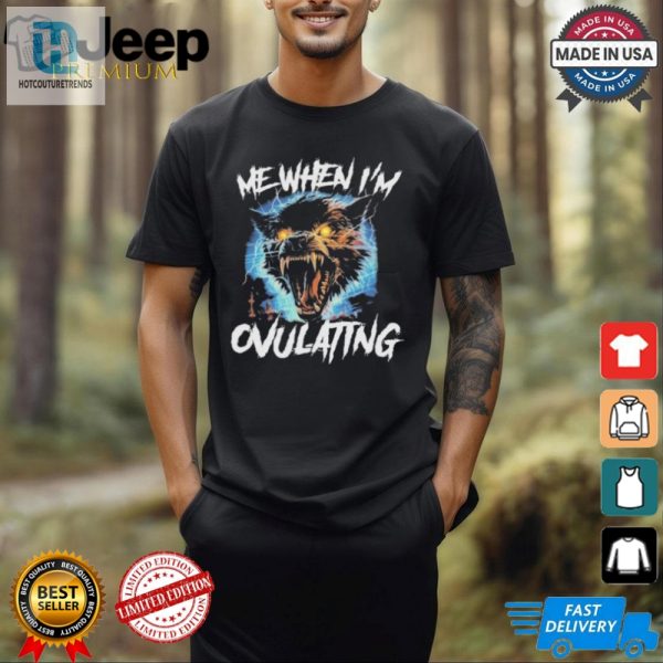 Get Laughs With Our Unique Me When Im Ovulating Tshirts hotcouturetrends 1 1