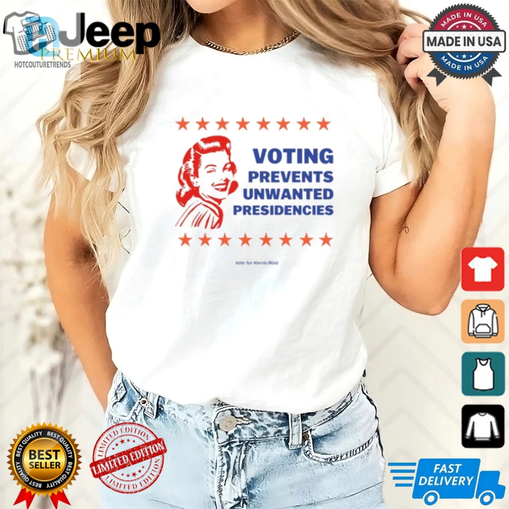 Prevent Unwanted Presidencies  Funny Harris Walz Shirt