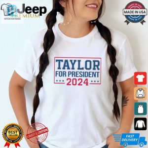 Vote Taylor 2024 Hilarious Presidential Shirt hotcouturetrends 1 3