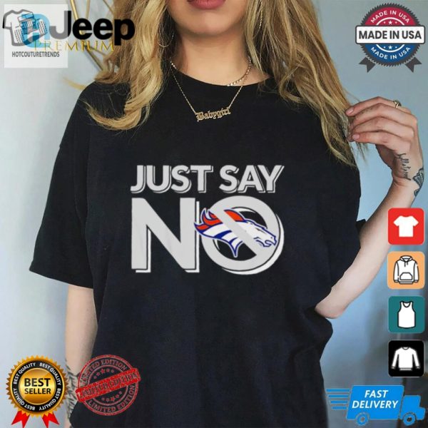 Score Laughs With Our Just Say No Denver Broncos Tee hotcouturetrends 1