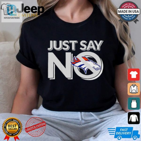 Score Laughs With Our Just Say No Denver Broncos Tee hotcouturetrends 1 3