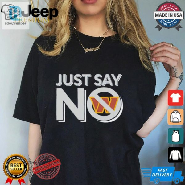 Funny Washington Commanders Just Say No Shirt Stand Out hotcouturetrends 1