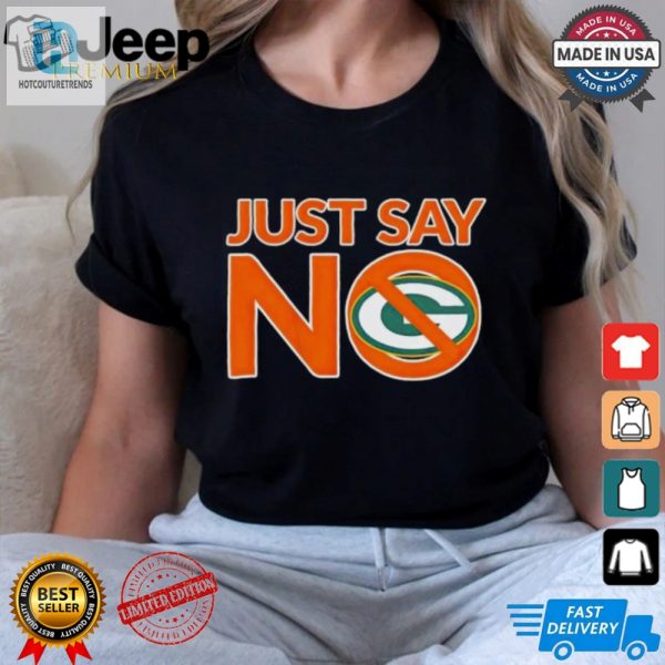 Say No In Style Funny Green Bay Packers Shirt hotcouturetrends 1 3