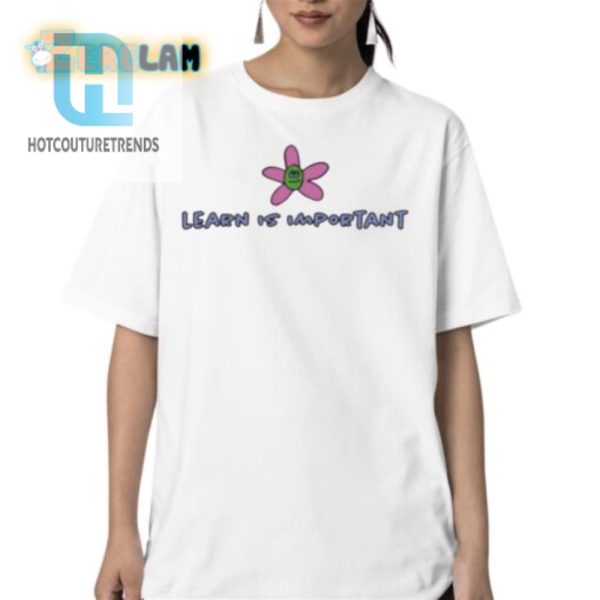 Get Educated Learn Is Important Shirt Uniquely Hilarious Tee hotcouturetrends 1