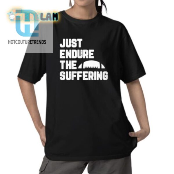 Funny Just Endure The Suffering Shirt Stand Out Laugh hotcouturetrends 1