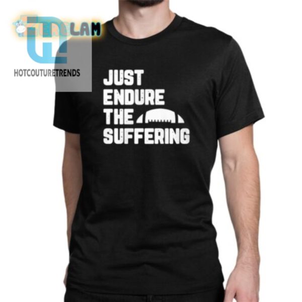 Funny Just Endure The Suffering Shirt Stand Out Laugh hotcouturetrends 1 1