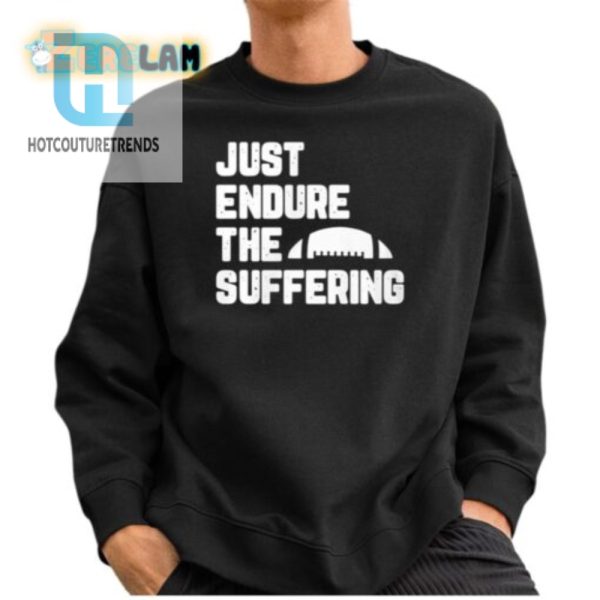 Funny Just Endure The Suffering Shirt Stand Out Laugh hotcouturetrends 1 2