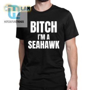 Funny Bitch Im A Seahawk Go Hawks Shirt Stand Out hotcouturetrends 1 1