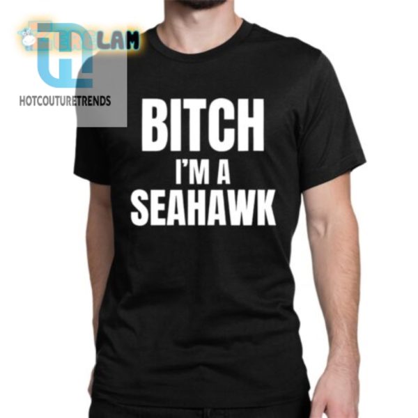 Funny Bitch Im A Seahawk Go Hawks Shirt Stand Out hotcouturetrends 1 1