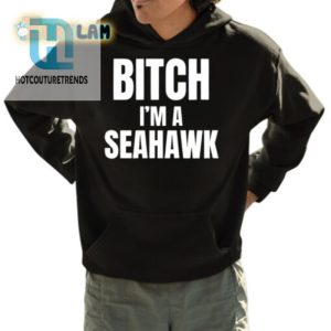 Funny Bitch Im A Seahawk Go Hawks Shirt Stand Out hotcouturetrends 1 3