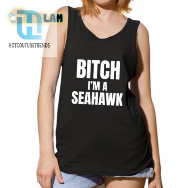 Funny Bitch Im A Seahawk Go Hawks Shirt Stand Out hotcouturetrends 1 4