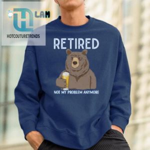 Funny Retired Shirt Not My Problem Anymore Unique Gift hotcouturetrends 1 1