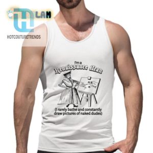 Renaissance Man Humor Shirt Naked Dudes Rarely Bathe Fun hotcouturetrends 1 4