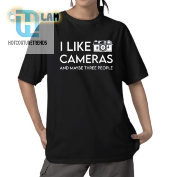 Funny I Like Cameras Maybe Three People Shirt Unique Tee hotcouturetrends 1