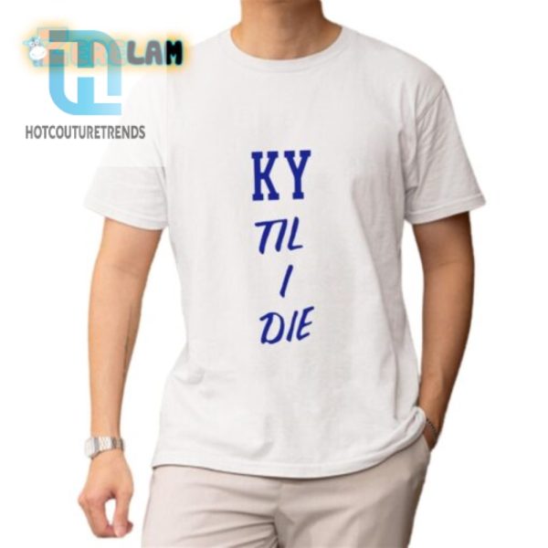 Get Your Laughs Unique Mark Pope Ky Til I Die Shirt hotcouturetrends 1 1