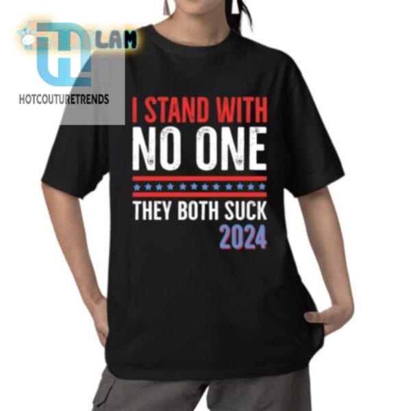 Hilarious I Stand With No One 2024 Shirt Unique Fun hotcouturetrends 1