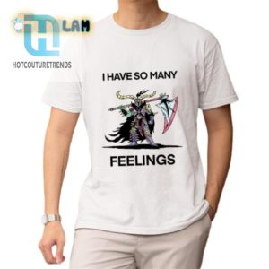 Unique And Funny I Have So Many Feelings Shirt For All Moods hotcouturetrends 1 1