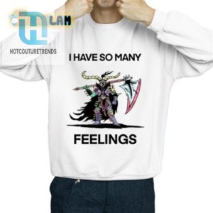 Unique And Funny I Have So Many Feelings Shirt For All Moods hotcouturetrends 1 2