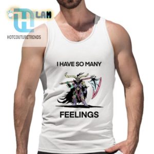 Unique And Funny I Have So Many Feelings Shirt For All Moods hotcouturetrends 1 4